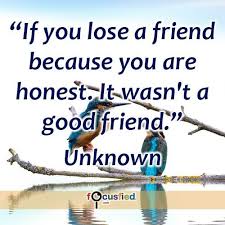 If You Lose A Friend Because You Are Honest It Wasn T A Good Friend Quote Inspire Mot Inspirational Quotes Motivation Inspirational Quotes Change Quotes