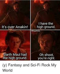 I have the high ground meme. 25 Best Memes About I Have The High Ground I Have The High Ground Memes