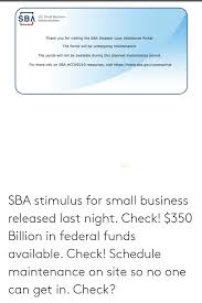 There's no use waiting for cash to fall from the sk. Sba Stimulus For Small Business Released Last Night Check 350 Billion In Federal Funds Available Check Schedule Maintenance On Site So No One Can Get In Check Business Meme On Me Me