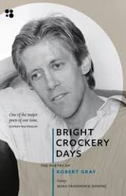 Bright Crockery Days: The Poetry of Robert Gray by Mark Tredinnick