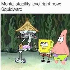 Squidward Meme Click Image Fore More Sane As Squidward Squidward Meme Funny Spongebob Memes Spongebob Memes