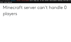 Why is minecraft not playing on the server? 1106 154440 Server Server Threadwarn Can T Keep Up Is The Server Overloaded Running 286113ms Or 5722 Ticks Behind Minecraft Server Can T Handle 0 Players Minecraft Meme On Me Me