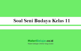 Soal Seni Budaya Kelas 11 Sma Ma Smk 2021 Semester 1 Dan 2