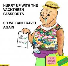 But vaccine passports use digital tools that take the concept to new levels of sophistication, and experts predict that electronic verification will soon become commonplace, particularly for international. Retarded Vaxxer Hurry Up With The Vacktheen Passports So We Can Travel Again Starecat Com