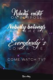 To comfort summer, morty explains he has buried a version of himself from another dimension and offers some advice to her: Rick And Morty Nobody Exists On Purpose Nobody Belongs Anywhere Everybody S Gonna Die Quote Poster Print Galaxy Poster Rick And Morty Rick I Morty Morty