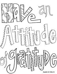 Adult coloring sheets will help you get through some awkward moments with family. Have An Attitude Of Gratitude Coloring Pages For Older Kids Quote Coloring Pages Color Quotes All Quotes