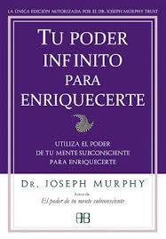 El poder de su mente subconciente. Tu Poder Infinito Para Enriquecerte Utiliza El Poder De Tu Mente Subconsciente Para Enriqucerte