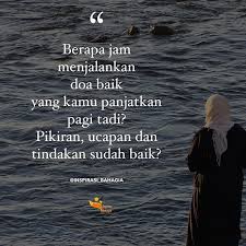 Berapa Jam Menjalankan Doa Baik Yang Kamu Panjatkan Pagi Tadi Pikiran Ucapan Dan Tindakan Sudah Baik Quotesindonesia Quotes Inspir Inspirasi Bahagia Doa
