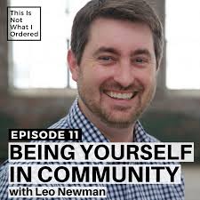 Episode 11: Being Yourself In Community with Leo Newman — Lauren Selfridge