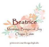 Baby Girl Name Beatrice Meaning Bringer Of Joy Origin Latin Nicknames Bea Baby Names And Meanings Names With Meaning Baby Girl Names