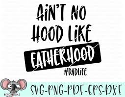 Millions of free graphic resources. Ain T No Hood Like Fatherhood Svg Dxf Cricut Cameo Cut Etsy