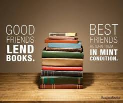 Good Friends Lend Books Best Friends Return Them In Mint Condition Friend Book Book Humor Reading Circles