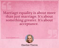 Marriage Equality Is About More Than Just Marriage It S About Something Greater It S About Acceptance
