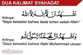 Dua kalimat syahadat memiliki arti dan makna yang agung dan konsekuensi yang besar dan ditanggung oleh orang yang mengucapkannya. Bacaan Dua Kalimat Syahadat Arab Dan Terjemahan Runimas