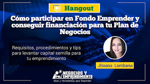 El capital semilla son financiamientos que se podrían denominar como la primera ronda de inversión de una también recuerda que en algunos programas de gobierno, estos apoyos pueden ser a fondo perdido y no. Como Participar En Fondo Emprender Y Conseguir Financiacion Para Tu Plan De Negocios Hangout
