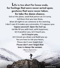 Life Is Too Short For Loose Ends For Feelings That Were Never Acted Upon