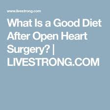 What Is A Good Diet After Open Heart Surgery Livestrong Com Heart Surgery Heart Healthy Diet Best Diets