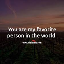 You Are My Favorite Person In The World Idlehearts