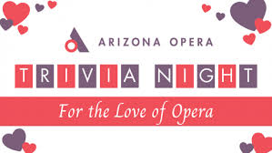 I hope you've done your brain exercises. Arizona Opera Trivia Night For The Love Of Opera Arizona Opera