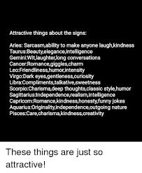 #why is it so attractive #ellie.ee. Attractive Things About The Signs Aries Sarcasmability To Make Anyone Laughkindness Taurusbeautyeleganceintelligence Geminiwitlaughterlong Conversations Cancerromancegigglescharnm Leofriendlinesshumorintensity Virgodark Eyesgentlenesscuriosity
