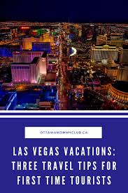 Las Vegas Vacations Three Travel Tips For First Time Tourists In 2020 Las Vegas Vacation Las Vegas Trip Las Vegas Travel Guide