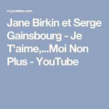 Jane Birkin Et Serge Gainsbourg Je T Aime Moi Non Plus Lyrics Jane Birkin Et Serge Gainsbourg Je T Aime Moi Non Plus Youtube Jane Birkin Serge Gainsbourg Birkin