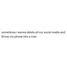 We did not find results for: Image May Contain Text That Says Sometimes I Wanna Delete All My Social Media And Throw My Phone Into Quotes That Describe Me Social Media Quotes Real Quotes