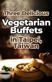 The Food Of Taiwan Recipes From The Beautiful Island Three Delicious Vegetarian Buffets In Taipei Taiwan Vegetarian Buffet Vegetarian Travel Delicious Vegetarian