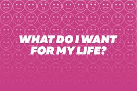 What should i do with my life: What Do I Want For My Life