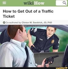 Keep a cool head whatever you decide to say in court when contesting a speeding ticket, remember to keep calm. Wiki Q How To Get Out Of A Traffic Ticket Co Authored By Clinton M Sandvick Jd Phd Ifunny