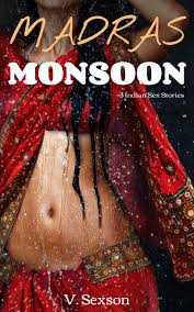 Madras Monsoon: 3 Indian Sex Stories by V. Sexson | Goodreads