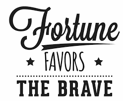 Fortune Favours The Bold Fortune Favors The Brave Quote
