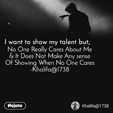 I Want To Show My Talent But No One Really Cares A English Quote