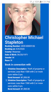 Christopher Michael Stapleton Booking Number: 2020-00003136 Booking on:  5/5/2020 County: Shawnee Date of Birth: 06/20/1971 Gender: M Race: W Book  in connection with Violation Description: Theft of property or services;  Less than