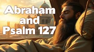 Psalm 127: Abraham