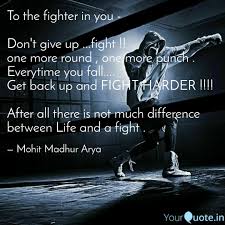 Discover 415 quotes tagged as fighter quotations: To The Fighter In You Quotes Writings By Mohit Madhur Arya Yourquote