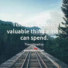Time Is The Most Valuable Thing A Man Can Spend Idlehearts
