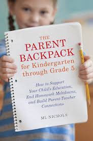 The Parent Backpack for Kindergarten through Grade 5: How to Support Your  Child's Education, End Homework Meltdowns, and Build Parent-Teacher  Connections: Nichols, ML: 9781607744740: Amazon.com: Books
