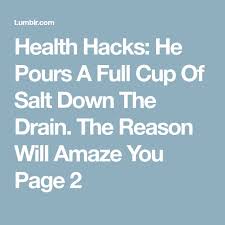 Health Hacks He Pours A Full Cup Of Salt Down The Drain The Reason Will Amaze You Page 2 Natural Cleaning Solutions Health Tips Full Cup