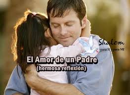 El Amor de un Padre (excelente reflexión que cautivará tu corazón) |