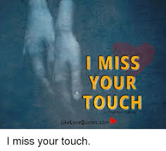 Sep 24, 2018 · 127 deep love quotes that will touch your heart posted on september 24, 2018 september 5, 2020 by staff one of the most beautiful phases of life happens when you are stuck by love. I Miss Your Touch Prakhar Like Love Quotescom I Miss Your Touch Love Meme On Me Me