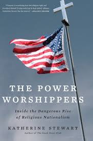 Nationalism is also the desire for political independence in a country that is controlled by or part of another country: The Power Worshippers Inside The Dangerous Rise Of Religious Nationalism Katherine Stewart Bloomsbury Publishing