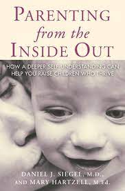 4.7 out of 5 stars. Parenting From The Inside Out By Daniel J Siegel Goodreads