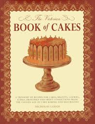 3.84 avg rating — 412 ratings. The Victorian Book Of Cakes Treasury Of Recipes Techniques And Decorations From The Golden Age Of Cake Making A Classic Victorian Book Reissued For The Modern Reader Lewis T Percy Bromley A G