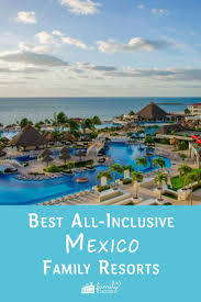 19 Best All Inclusive Family Resorts In Mexico For 2020 Family Vacation Critic In 2020 Mexico Resorts Mexico Family Vacation Family Resorts