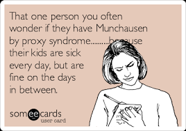 There are 4 main ways people with munchausen's syndrome fake or induce illnesses, including: Image Result For Munchausen Syndrome Meme Sarcastic Person Funny Quotes Humor