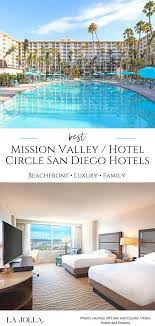 15 Best Hotels In Mission Valley Hotel Circle San Diego La Jolla Mom Valley Hotel San Diego Hotels Mission Valley