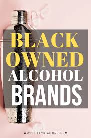 23 black owned vodka, whiskey, tequila and cognac brands | shoppe black. Black Owned Alcohol Brands 2020 Growing List Tiffy Diamond