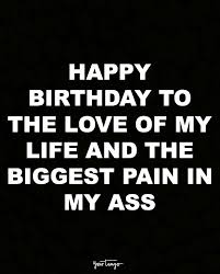 Husband Wishes Husband Happy Birthday My Love Quotes For Him 10 Perfect Birthday Quotes That Are Funnier Than Anything In A Greeting Card Birthday Quotes Funny For Him Happy Birthday Quotes For Him Happy Birthday Boyfriend