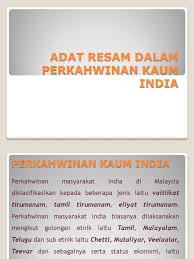 Perkahwinan merupakan satu kewajipan yang dilakukan oleh semua orang dalam hidup mereka. Slide Adat Resam Dalam Perkahwinan Kaum India